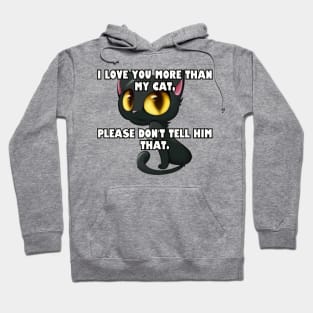 I love you more than my cat... Hoodie